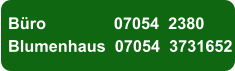 Büro               07054  2380 Blumenhaus  07054  3731652